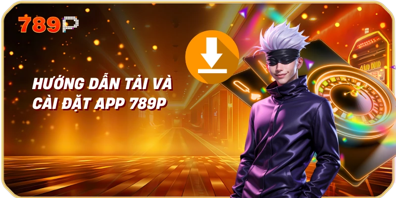Hướng Dẫn Tải và Cài Đặt App 789p